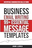 Business Email Writing: 99+ Essential Message Templates Unstoppable Communication Skills at Work
