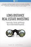 Long-Distance Real Estate Investing: How to Buy, Rehab, and Manage Out-of-State Rental Properties