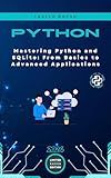 Mastering Python and SQLite: From Basics to Advanced Applications (Micro Learning | Python Book 12)