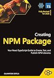 Creating NPM Package: Your React TypeScript Guide to Create, Test, and Publish NPM Libraries