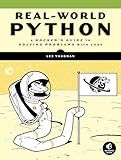 Real-World Python: A Hacker's Guide to Solving Problems with Code
