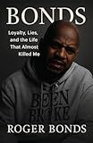 BONDS: Loyalty, Lies, and the Life That Almost Killed