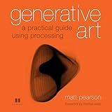 Generative Art: A Practical Guide Using Processing