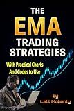 The EMA Trading Strategies: With Practical Charts and Codes to Use with Exponential Moving Average (Advanced Trading Strategies Series)