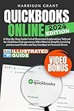 QUICKBOOKS ONLINE: A Step-by-Step Guide Full of Illustrated Explanations Tailored for Ambitious Entrepreneurs Who Want to Simplify Invoicing and Increase Profits and Say Goodbye to Financial Stress