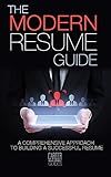 THE MODERN RESUME GUIDE: A Comprehensive Approach to Building a Successful Resume (Career Development Guides Book 1)
