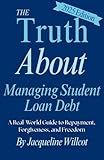 The Truth About Managing Student Loan Debt: A Real-World Guide to Repayment, Forgiveness, and Freedom (The Truth About Your Money)