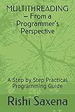 MULTITHREADING – From a Programmer’s Perspective: A Step by Step Practical Programming Guide