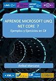 Aprende Microsoft Linq Con C# y Net Core 7: Ejemplos y Ejercicios en C# (Spanish Edition)