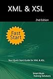 XML & XSL Fast Start 2nd Edition: Your Quick Start Guide for XML & XSL