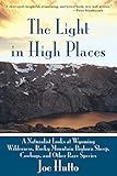 The Light in High Places: A Naturalist Looks at Wyoming Wilderness, Rocky Mountain Bighorn Sheep, Cowboys, and Other Rare Species
