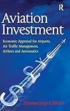 Aviation Investment: Economic Appraisal for Airports, Air Traffic Management, Airlines and Aeronautics