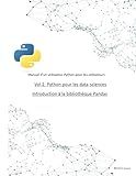 Vol 2. Python pour la data-science : Introduction à la bibliothèque Pandas: Introduction à la gestion de Dataframe (tableaux de données) (French Edition)