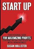 Startup: Your Personal Guide For Maximizing Profits, Saving Money and Doing Things The Right Way With A New Business (Essential Strategies, Tools and Advice Business Startup Guide)