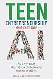 Teen Entrepreneurship Made Easy with AI: 35 Low-Cost High Growth Potential Business Ideas