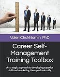 Career Self-Management Training Toolbox: A strategic approach to developing superior skills and marketing them professionally