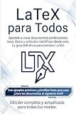 LaTeX Para Todos: Aprende a crear documentos profesionales desde cero (Spanish Edition)