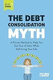 The Debt Consolidation Myth: A Proven Method to Help You Get Out of Debt While Still Living Your Life (YNAB 80/20 Book 2)