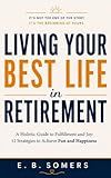 Living Your Best Life in Retirement: A Holistic Guide to Fulfillment and Joy: 12 Strategies to Achieve Fun and Happiness