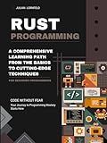 Rust Programming: A Comprehensive Learning Path from the Basics to Cutting-Edge Techniques