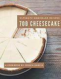 700 Ultimate Homemade Cheesecake Recipes: A Homemade Cheesecake Cookbook Everyone Loves!
