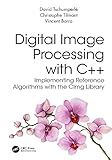 Digital Image Processing with C++: Implementing Reference Algorithms with the CImg Library