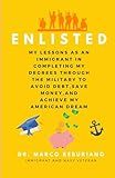 ENLISTED: My Lessons as an Immigrant in Completing my Degrees through the Military to Avoid Debt and Save Money