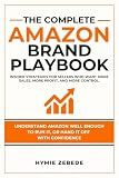 The Complete Amazon Brand Playbook: How to Sell On Amazon, Build A Profitable FBA Business, And Succeed As An Amazon Seller Central Operator