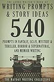 The Genre Writer's Book of Writing Prompts & Story Ideas: 540 Creative Writing Prompts in the Genres of Fantasy, Sci-Fi, Mystery & Thriller, Horror & ... (The Genre Writer's Creativity Collection)