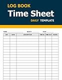 Log Book Time Sheet Daily Template: A Comprehensive Work Hours Tracking Tool for Professionals and Freelancers | 8,5 x 11 Inches, 112 pages