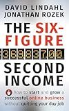 The Six-Figure Second Income: How To Start and Grow A Successful Online Business Without Quitting Your Day Job