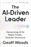 The AI-Driven Leader: Harnessing AI to Make Faster, Smarter Decisions