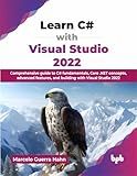Learn C# with Visual Studio 2022: Comprehensive guide to C# fundamentals, Core .NET concepts, advanced features, and building with Visual Studio 2022 (English Edition)