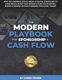 THE MODERN PLAYBOOK FOR SPONSORSHIP & CASH FLOW: How To Leverage Social Media & Digital Strategies to Land Deals, Build Your Brand & Fund Your Racing, Riding & Driving Without Needing Pro-Level Talent