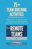 75+Team Building Activities for Remote Teams: Simple Ways to Build Trust, Strengthen Communications, and Laugh Together from Afar