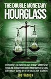 The Double Monetary Hourglass: 11 strategies for finding balance in money management for students, and eliminating student loan debt quickly during or after college for beginners