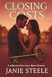Closing Costs: A Steamy Midlife Romance of Secrets, Desire, and Second Chances