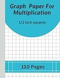 Graph Paper For Multiplication: Graph paper for kids 1/2 inch squares Large Math Grid Paper 110 Quad Ruled Graph Sheets Composition Notebook For Kids And Elementary Students.