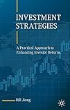 Investment Strategies: A Practical Approach to Enhancing Investor Returns
