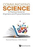 Communicating Science: A Practical Guide For Engineers And Physical Scientists