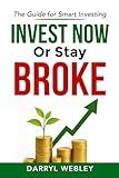 Invest Now or Stay Broke: The Guide for Smart Investing
