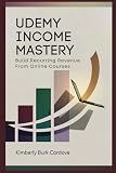 Udemy Income Mastery: Build Recurring Revenue from Online Courses: A Step-by-Step Guide to Creating, Launching, and Profiting from Udemy Courses That ... (Profit & Protect: The Modern Creator Series)