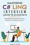 Mastering C# LINQ Interview - Junior to Senior Devs: Real World Questions, Practical Solutions, and Best Practices
