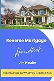 Reverse Mortgage Handbook: Expert Advice on What You Need to Know