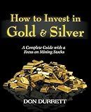How to Invest in Gold and Silver: A Complete Guide with a Focus on Mining Stocks