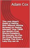 The Lazy Guyy’s Guide to Getting Rich Without Getting Screwed (or Paying Interest)” How I Built the World’s First Sharia-Compliant, No-Interest, No-Fee, ... loans to credit card machine repair)