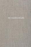 The Considered Table: A Planner and Journal for the Thoughtful Host