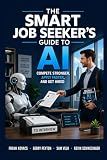 The Smart Job Seeker's Guide to AI: Compete Stronger. Apply faster. Get Hired.