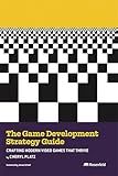The Game Development Strategy Guide: Crafting Modern Video Games That Thrive