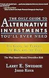 The Only Guide to Alternative Investments You'll Ever Need: The Good, the Flawed, the Bad, and the Ugly